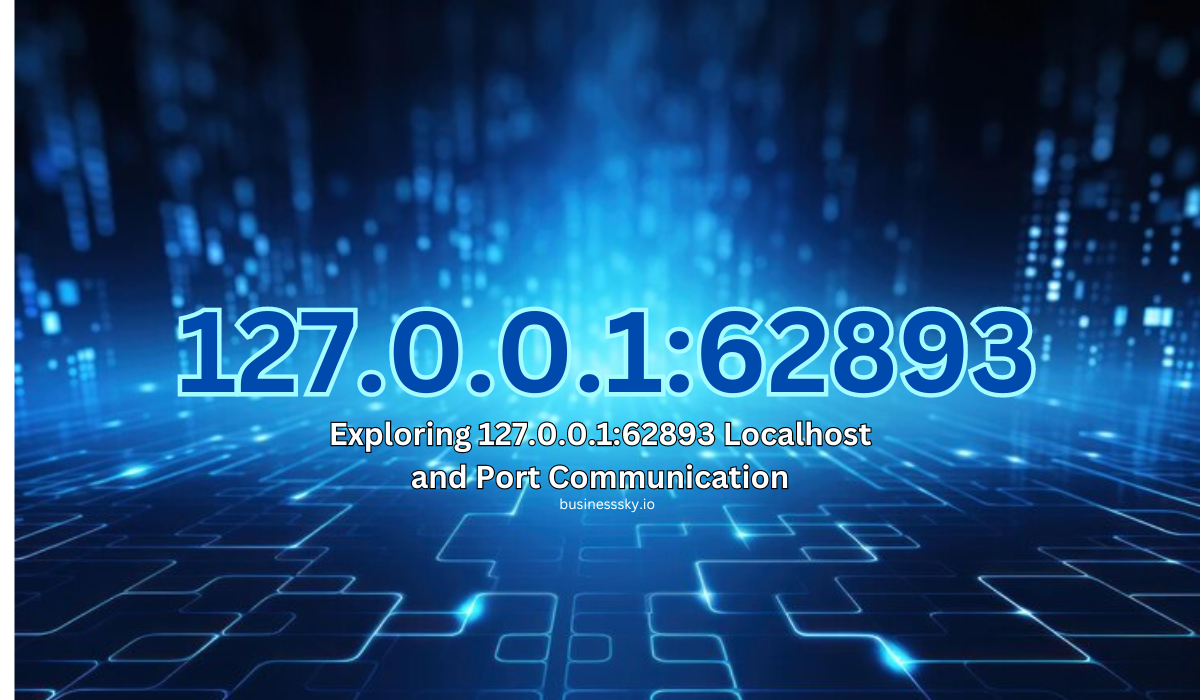 Exploring 127.0.0.1:62893 Localhost and Port Communication